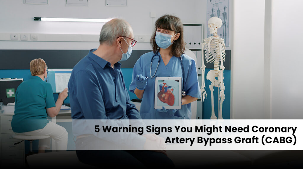 5 Warning Signs You Might Need Coronary Artery Bypass Graft (CABG)